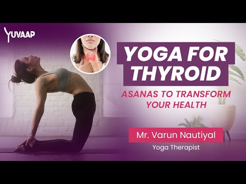 Yoga For Thyroid - Asanas To Transform Your Health With Mr. Varun Nautiyal (Yoga Therapist)