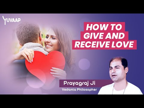 How to Give and Receive Love | Ways to Show Love and Improve Your Relationship